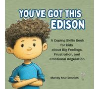 You've Got This Edison: A Coping Skills Book for Kids about Big Feelings, Frustration, and Emotional Regulation