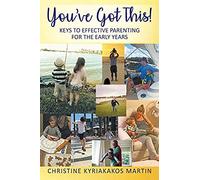 You've Got This! Keys To Effective Parenting For The Early Years