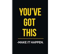 YOU'VE GOT THIS-MAKE IT HAPPEN: Motivational Journal for Students | Inspirational Notebook for School, College & Daily Goals