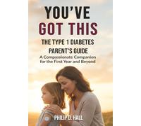 You've Got This: The Type 1 Diabetes Parent's Guide: A Compassionate Companion for the First Year and Beyond