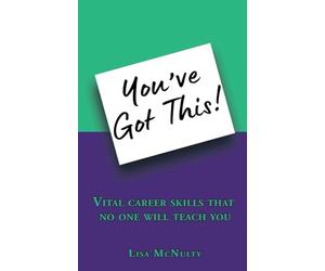 You've Got This!: Vital career skills that no one will teach you