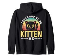 You've Got to Be Kitten Me Chaton Miaou Chat Chats Chatons Sweat à Capuche