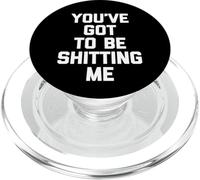 You've Got to Be Shitting Me - Dire Amusant Sarcastique Fantaisie PopSockets PopGrip pour MagSafe