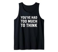 You've Had Too Much to Think - Citation Sarcastique Overthinking Débardeur