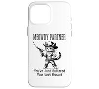 You've Just Buttered Your Last Biscuit Cat Meowdy Partner Coque pour iPhone 16 Pro Max