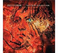 You've Never Seen Everything by Bruce Cockburn (2011-07-12)