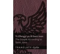 Yr Efengyl yn ôl Sant Ioan / The Gospel According to Saint John (Y Beibl / The Bible): Tranzlaty Cymraeg English