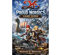 Ys X: Proud Nordics Game Guide: Definitive Walkthrough • All Collectibles • Boss Strategies • Platinum Roadmap