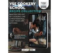 YSE Cookery School Recipe Collection: Master the Art of Cooking Like a Professional Chef From Any Kitchen