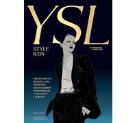 Yves Saint Laurent: Style Icon: The Definitive Designs and Moments from Fashion Powerhouse Yves Saint Laurent