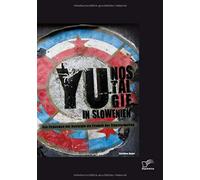 Yu-Nostalgie In Slowenien: Das Phänomen Der Nostalgie Als Produkt Der Transformation