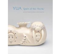 Yua: Spirit of the Arctic: Highlights from the Thomas G. Fowler Collection