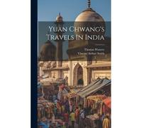 Yuan Chwang's Travels In India