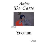 Yucatan - Andrea De Carlo - Grasset - broché - Livre