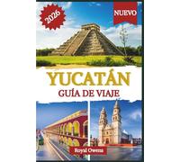 Yucatán Guía de Viaje 2026 (a todo color): Explora pueblos escondidos, mercados animados y las maravillas de la naturaleza en la región más encantadora de México.