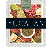 Yucatán: Recipes from a Culinary Expedition