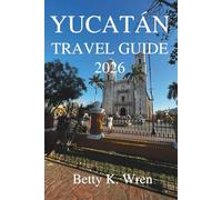 YUCATÁN TRAVEL GUIDE 2026: Exploring Mexico’s Beaches, Ruins, and Culture