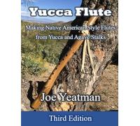 Yucca Flute: Making Native American Style Flutes from Yucca and Agave Stalks