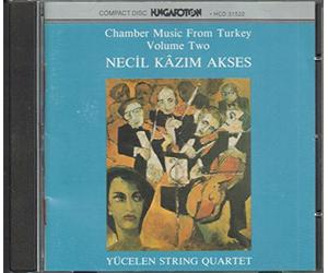 Yucelen String Quartet - Necil kazim akses Musique de Chambre de Turquie-Volume 2 : Quatuor a Cordes