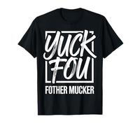 Yuck Fou Funny Fother Mucker Rude Sarcastic Citation T-Shirt