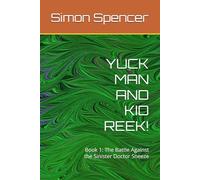 YUCK MAN AND KID REEK!: Book 1: The Battle Against the Sinister Doctor Sneeze