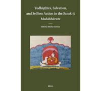 Yudhiṣṭhira, Salvation, and Selfless Action in the Sanskrit Mahābhārata