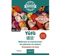 Yufa - Maîtriser La Construction Des Phrases En Chinois - Grammaire De Base A1/A2