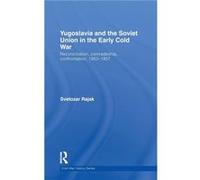 Yugoslavia and the Soviet Union in the Early Cold War by Svetozar Rajak Svetozar Rajak (Auteur)
