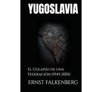 YUGOSLAVIA: El Colapso de una Federación (1945-2001)