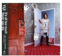 Yui - It's All Too Much/Never Say Die