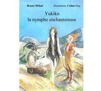 Yukiko la Nymphe enchanteresse méhul bruno (Auteur)