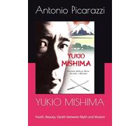 YUKIO MISHIMA: Youth, Beauty, Death between Myth and Illusion