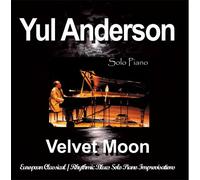 Yul Anderson - Velvet Moon - European Classical / Rythmic Blues Solo Piano Improvisations