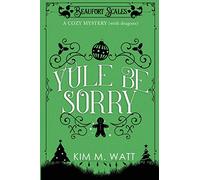 Yule Be Sorry: A Christmas Cozy Mystery (With Dragons)