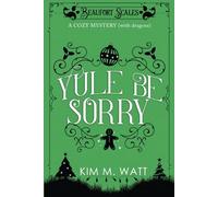 Yule Be Sorry: A Cozy Mystery (With Dragons): Abductions, explosions, and a nice mince pie...