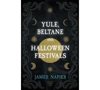 Yule, Beltane, And Halloween Festivals (Folklore History Series)