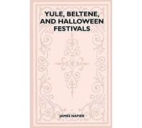 Yule, Beltane, And Halloween Festivals (Folklore History Series)