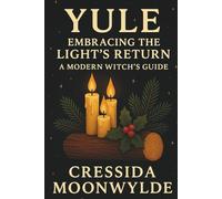 Yule: Embracing the Light’s Return: A Modern Witch’s Guide