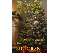 YULE LAUGH AT AN ALIEN CHRISTMAS: YOU AND I WILL SEARCH FOR SANTA: YET WE MIGHT NEVER FIND HIM