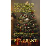 YULE LAUGH AT AN ALIEN CHRISTMAS: YOU AND I WILL SEARCH FOR SANTA: YET WE MIGHT NEVER FIND HIM