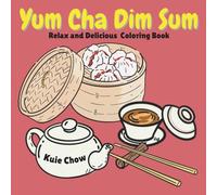 Yum Cha Dim Sum: Relax and Delicious Coloring Book - A Variety of Dim Sum in Traditional Chinese Restaurant