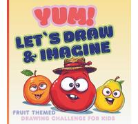 Yum! Draw & Imagine | Art Therapy Workbook for Kids with Sketching Challenges: Fun and Original Fruit Themed Gifts for 5 -10 Years Old Children
