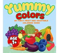Yummy Colors: My First Fruits & Veggies Coloring Book for Ages 1+: A Fun First Coloring Book with Big, Bold Fruits and Vegetables for Ages 1 and Up