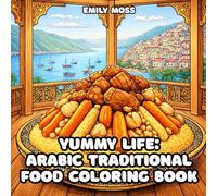 Yummy Life: Arabic Traditional Food Coloring Book: Middle Eastern & Maghreb Food Scenes for Relaxation: Algerian, Tunisian, Moroccan, Egyptian & Lebanese Cuisine - Relaxing Coloring Book for Adults