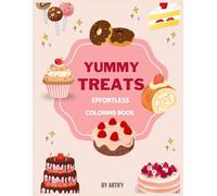 Yummy Treats coloring book: Effortless coloring: simple and fun for Adult and teens featuring delicious food and sweet recipes
