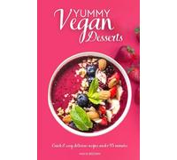 Yummy Vegan Desserts: Quick & Easy Delicious Recipes in under 45 minutes