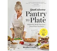 YumUniverse Pantry to Plate: Improvise Meals You Love-from What You Have!-Plant-Packed, Gluten-Free, Your Way!
