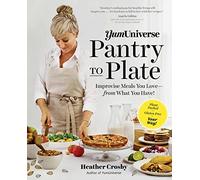 YumUniverse Pantry to Plate: Improvise Meals You Love-from What You Have!-Plant-Packed, Gluten-Free, Your Way!