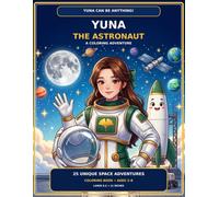 Yuna Can Be Anything! - Yuna the Astronaut: 25 UNIQUE SPACE ADVENTURES