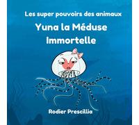 Yuna la Méduse Immortelle : Les super-pouvoirs des animaux